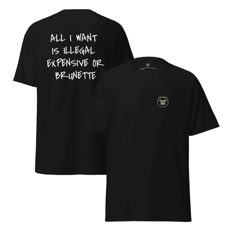 Unisex classic tee- All i want is illegal expensive or brunette (Black)